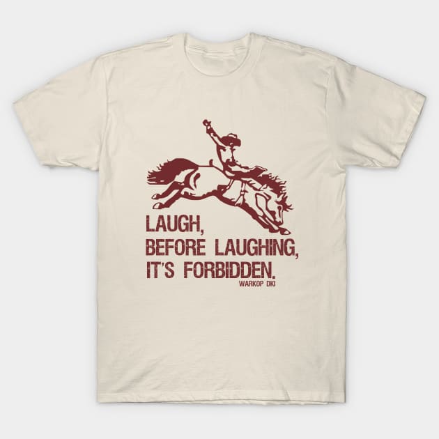 Laugh Before Laughing It's Forbidden Gifts Idea T-Shirt by Aspita